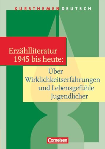 Kursthemen Deutsch: Erzählliteratur 1945 bis heute: Über Wirklichkeitserfahrungen und Lebensgefühle Jugendlicher - Schulbuch von Cornelsen Verlag GmbH